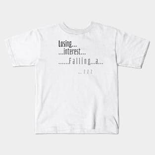 Losing interest.  Falling asleep... Kids T-Shirt